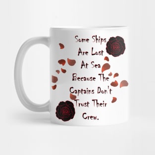 Some Ships Are Lost At Sea Because The Captains Don't Trust Their Crew Mug